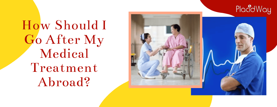 How Should I Go After My Medical Treatment Abroad?